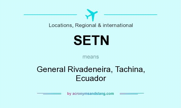 What does SETN mean? It stands for General Rivadeneira, Tachina, Ecuador