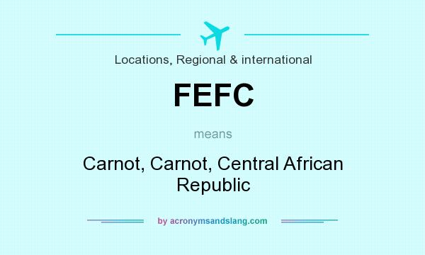 What does FEFC mean? It stands for Carnot, Carnot, Central African Republic