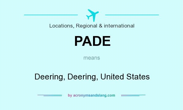 What does PADE mean? It stands for Deering, Deering, United States