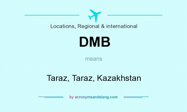 What does DMB mean? It stands for Taraz, Taraz, Kazakhstan