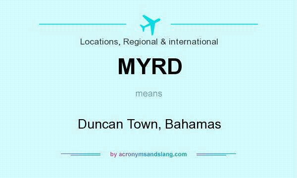 What does MYRD mean? It stands for Duncan Town, Bahamas