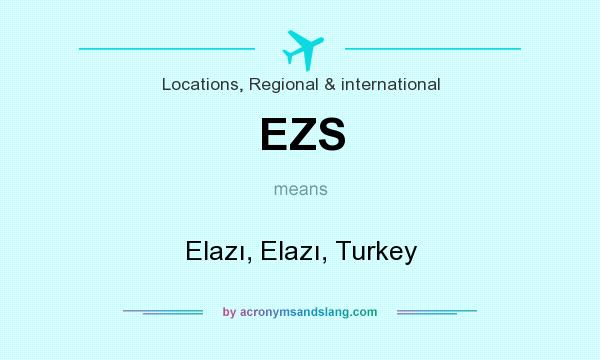 What does EZS mean? It stands for Elazı, Elazı, Turkey