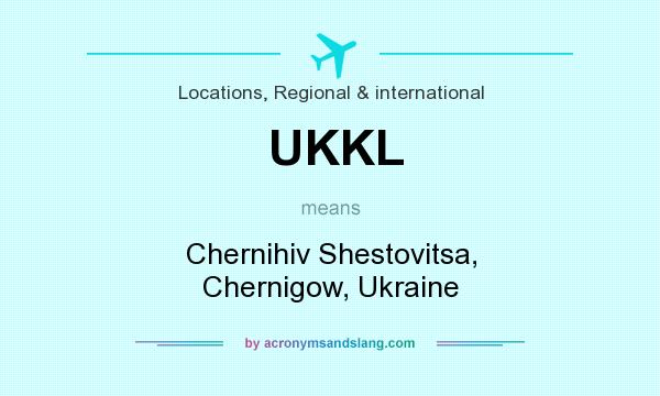 What does UKKL mean? It stands for Chernihiv Shestovitsa, Chernigow, Ukraine