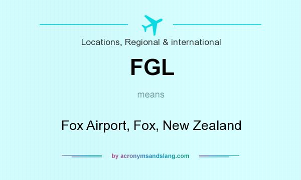 What does FGL mean? It stands for Fox Airport, Fox, New Zealand