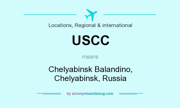 What does USCC mean? It stands for Chelyabinsk Balandino, Chelyabinsk, Russia