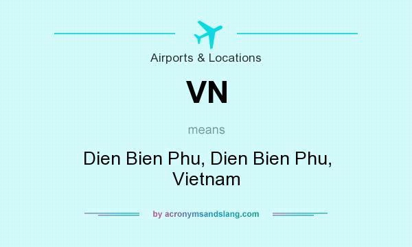 What does VN mean? It stands for Dien Bien Phu, Dien Bien Phu, Vietnam