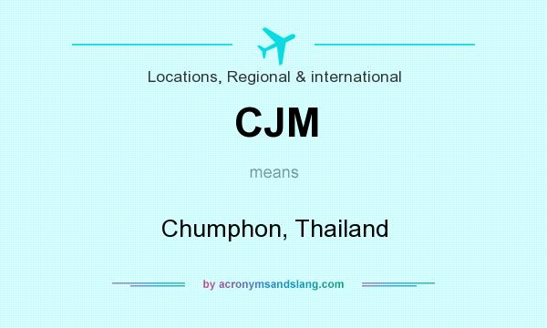 What does CJM mean? It stands for Chumphon, Thailand