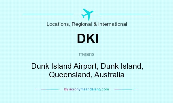 What does DKI mean? It stands for Dunk Island Airport, Dunk Island, Queensland, Australia