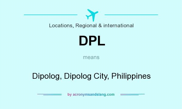 What does DPL mean? It stands for Dipolog, Dipolog City, Philippines