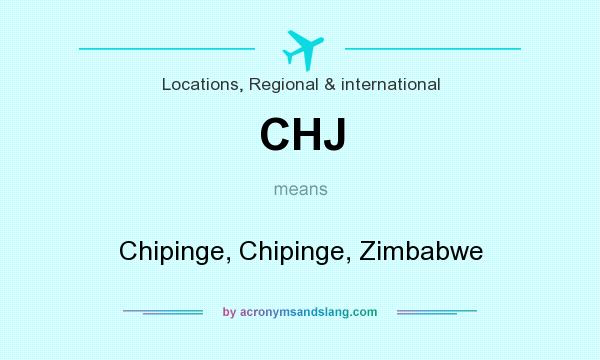 What does CHJ mean? It stands for Chipinge, Chipinge, Zimbabwe