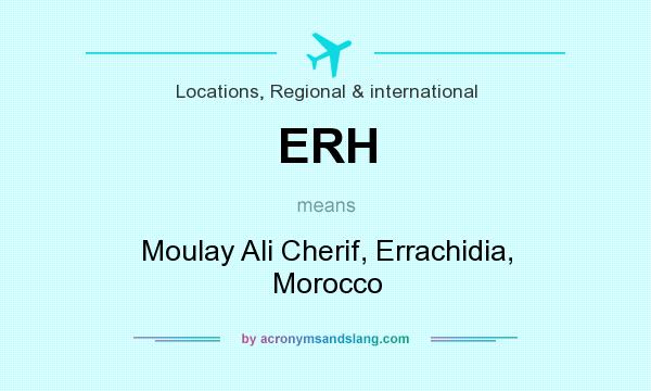 What does ERH mean? It stands for Moulay Ali Cherif, Errachidia, Morocco