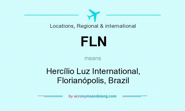 What does FLN mean? It stands for Hercílio Luz International, Florianópolis, Brazil
