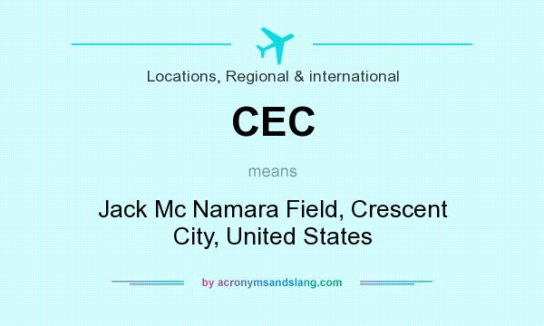 What does CEC mean? It stands for Jack Mc Namara Field, Crescent City, United States