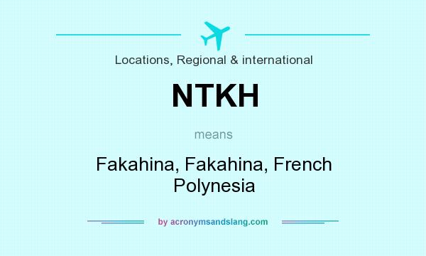 What does NTKH mean? It stands for Fakahina, Fakahina, French Polynesia
