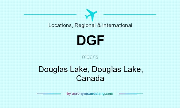 What does DGF mean? It stands for Douglas Lake, Douglas Lake, Canada