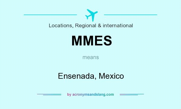 What does MMES mean? It stands for Ensenada, Mexico