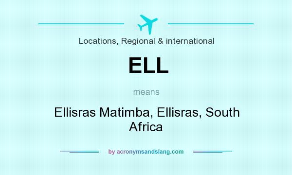 What does ELL mean? It stands for Ellisras Matimba, Ellisras, South Africa