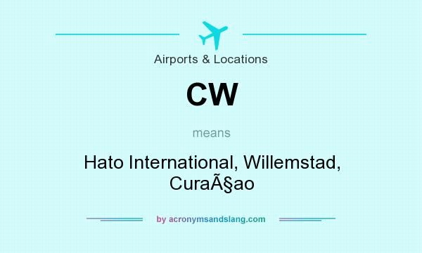 What does CW mean? It stands for Hato International, Willemstad, CuraÃ§ao