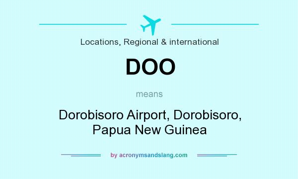 What does DOO mean? It stands for Dorobisoro Airport, Dorobisoro, Papua New Guinea
