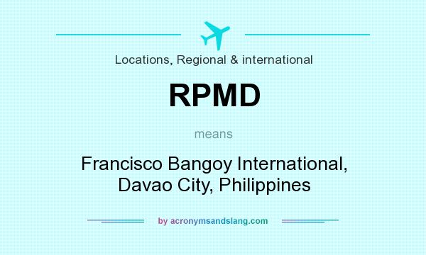What does RPMD mean? It stands for Francisco Bangoy International, Davao City, Philippines