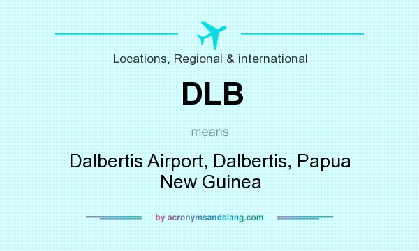What does DLB mean? It stands for Dalbertis Airport, Dalbertis, Papua New Guinea
