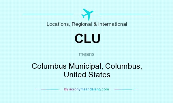 What does CLU mean? It stands for Columbus Municipal, Columbus, United States