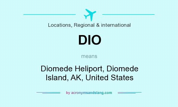 What does DIO mean? It stands for Diomede Heliport, Diomede Island, AK, United States