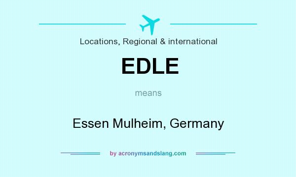 What does EDLE mean? It stands for Essen Mulheim, Germany