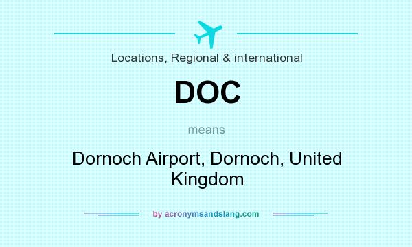 What does DOC mean? It stands for Dornoch Airport, Dornoch, United Kingdom