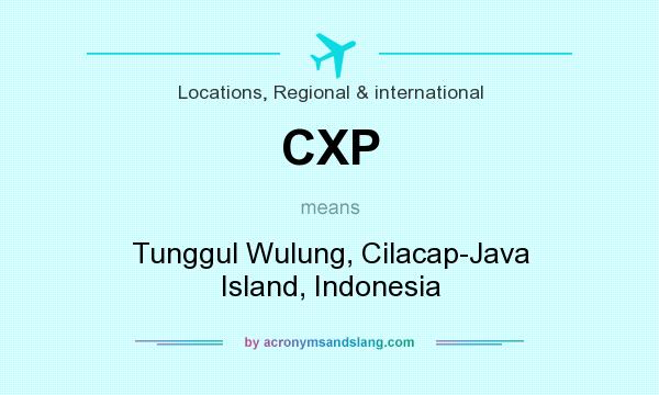 What does CXP mean? It stands for Tunggul Wulung, Cilacap-Java Island, Indonesia