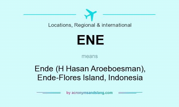 What does ENE mean? It stands for Ende (H Hasan Aroeboesman), Ende-Flores Island, Indonesia