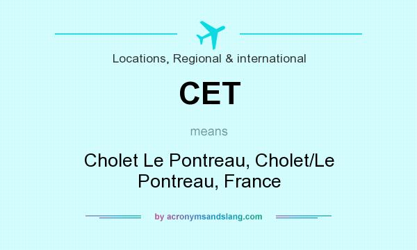 What does CET mean? It stands for Cholet Le Pontreau, Cholet/Le Pontreau, France