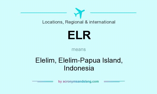 What does ELR mean? It stands for Elelim, Elelim-Papua Island, Indonesia