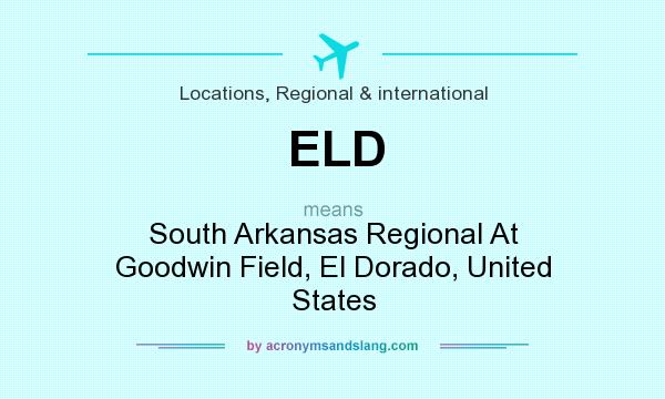 What does ELD mean? It stands for South Arkansas Regional At Goodwin Field, El Dorado, United States
