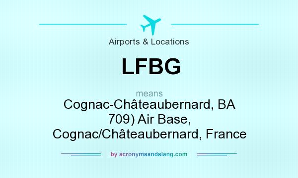 What does LFBG mean? It stands for Cognac-Châteaubernard, BA 709) Air Base, Cognac/Châteaubernard, France
