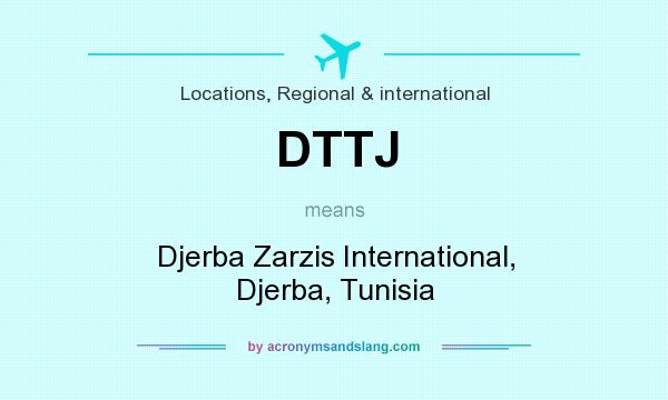 What does DTTJ mean? It stands for Djerba Zarzis International, Djerba, Tunisia