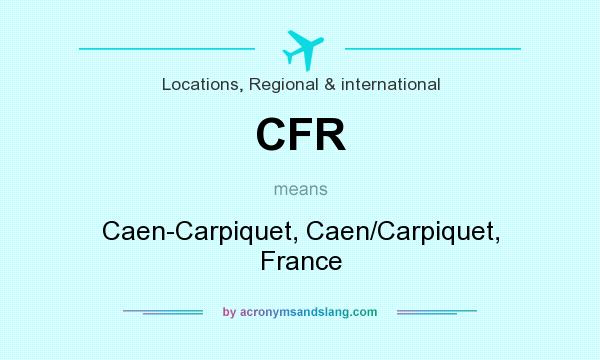 What does CFR mean? It stands for Caen-Carpiquet, Caen/Carpiquet, France