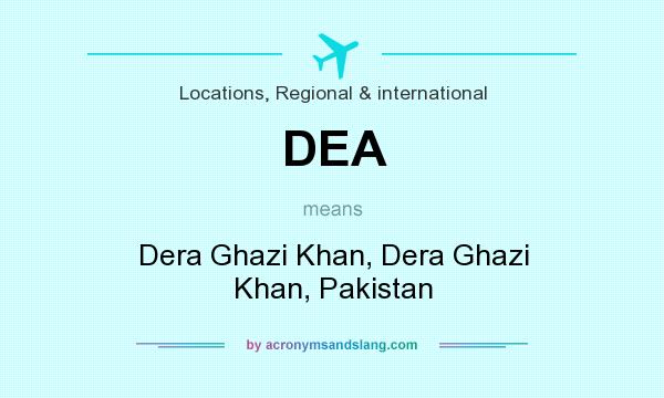 What does DEA mean? It stands for Dera Ghazi Khan, Dera Ghazi Khan, Pakistan