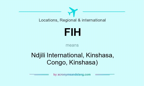 What does FIH mean? It stands for Ndjili International, Kinshasa, Congo, Kinshasa)