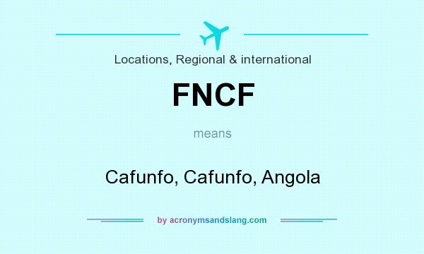 What does FNCF mean? It stands for Cafunfo, Cafunfo, Angola