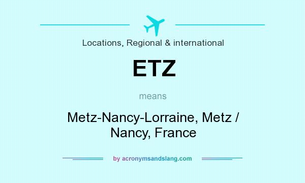 What does ETZ mean? It stands for Metz-Nancy-Lorraine, Metz / Nancy, France