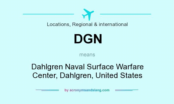What does DGN mean? It stands for Dahlgren Naval Surface Warfare Center, Dahlgren, United States