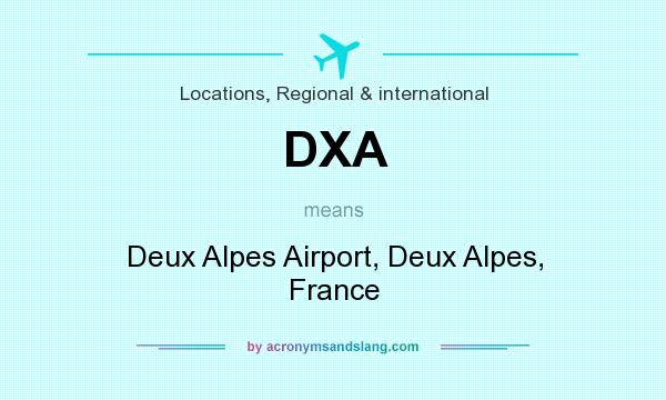 What does DXA mean? It stands for Deux Alpes Airport, Deux Alpes, France