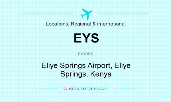 What does EYS mean? It stands for Eliye Springs Airport, Eliye Springs, Kenya
