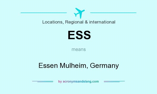 What does ESS mean? It stands for Essen Mulheim, Germany