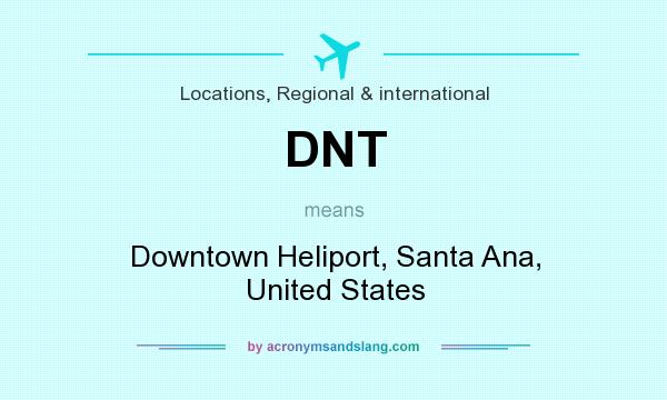 What does DNT mean? It stands for Downtown Heliport, Santa Ana, United States