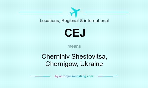What does CEJ mean? It stands for Chernihiv Shestovitsa, Chernigow, Ukraine