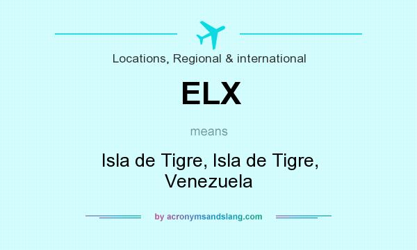 What does ELX mean? It stands for Isla de Tigre, Isla de Tigre, Venezuela