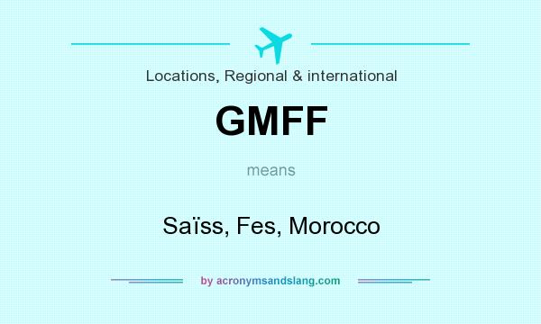 What does GMFF mean? It stands for Saïss, Fes, Morocco