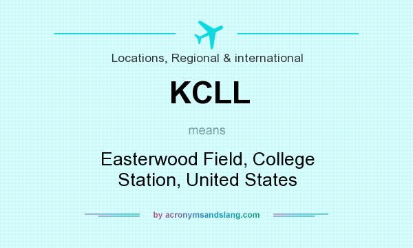 What does KCLL mean? It stands for Easterwood Field, College Station, United States
